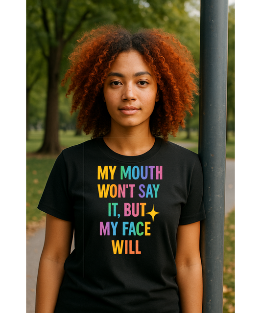My Face Will...Funny Quote Unisex T-Shirt, Casual Tee, Gift for Friends, Humor Apparel, Everyday Wear, Statement Shirt